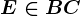 E \in BC