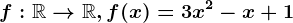 f:\mathbbR--> \mathbbR,f(x)=3x^2-x+1