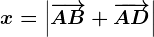 x=\left|\overrightarrowAB+\overrightarrowAD\right|