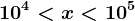 10^4< x< 10^5