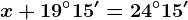 x+19^\circ15'=24^\circ15'