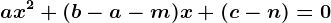 ax^2+(b-a-m)x+(c-n)=0