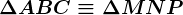 \Delta ABC \equiv \Delta MNP