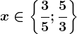 x\in \left \ \frac35;\frac53 \right \