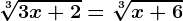 \sqrt[3]3x+2=\sqrt[3]x+6