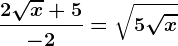 \frac2\sqrtx+5-2=\sqrt5\sqrtx