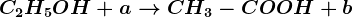 C2H5OH + a--> CH3-COOH+b