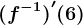 (f^-1)'(6)