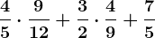 \frac45 \cdot \frac912 + \frac32 \cdot \frac49+ \frac75