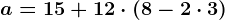 a=15+12\cdot (8-2\cdot 3)