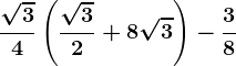 \frac\sqrt34\left ( \frac\sqrt32+8\sqrt3 \right )-\frac38