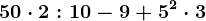 50 \cdot 2 :10-9+5^2 \cdot 3