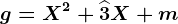 g=X^2+\widehat3X+m