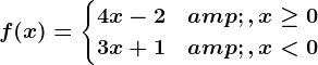 f(x)=\begincases 4x-2&, x\geq 0 \\3x+1 & , x<0 \endcases