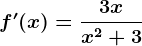 f'(x)=\frac3xx^2+3