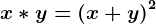 x*y=\left ( x+y \right )^2