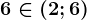 6\in (2;6)