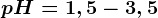 pH= 1,5-3,5