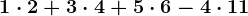 1\cdot 2+3\cdot 4+5\cdot 6- 4\cdot 11