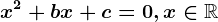 x^2+bx+c=0,x\in\mathbbR