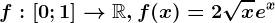 f:\left [ 0;1 \right ]--> \mathbbR,f(x)=2\sqrtxe^x