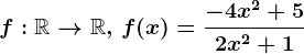 f:\mathbbR--> \mathbbR,\,f(x)=\frac-4x^2+52x^2+1