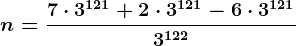 n=\frac7\cdot 3^121+ 2\cdot 3^121-6\cdot 3^1213^122