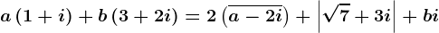 a\left ( 1+i \right )+b\left ( 3+2i \right )=2\left ( \overlinea-2i \right )+\left | \sqrt7+3i \right |+bi