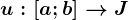 u:\left [ a;b \right ]--> J