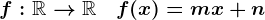 f:\mathbbR-->\mathbbR\quad f(x)=mx+n