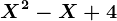 X^2-X+4