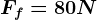 Ff=80N