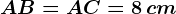 AB=AC= 8\, cm