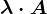 \lambda \cdot A