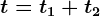 t = t1+t2