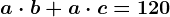 a\cdot b+a\cdot c=120