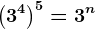 \left ( 3^4 \right )^5=3^n