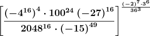 \left [ \frac\left ( -4^16 \right )^4\cdot 100^24\left ( -27 \right )^162048^16\cdot \left ( -15 \right )^49 \right ]^\frac\left ( -2 \right )^7\cdot 3^636^3