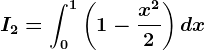 I2=\int0^1\left ( 1-\fracx^22 \right )dx