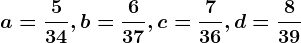 a=\frac534,b=\frac637,c=\frac736,d=\frac839