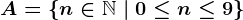 A=\left \ n \in \mathbbN \ | \ 0\leq n\leq 9 \right \