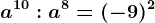 a^10:a^8=(-9)^2