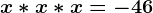 x\ast x\ast x=-46