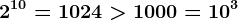2^10=1024> 1000=10^3