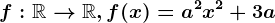 f:\mathbbR--> \mathbbR, f(x)=a^2x^2+3a