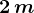 2\, m