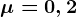 \mu =0,2