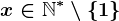 x\in \mathbbN^*\setminus \left \ 1 \right \