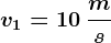v1= 10\: \fracms