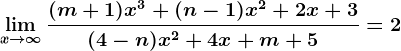 \limx--> \infty \frac(m+1)x^3+(n-1)x^2+2x+3(4-n)x^2+4x+m+5=2